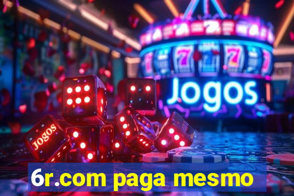 6r.com paga mesmo